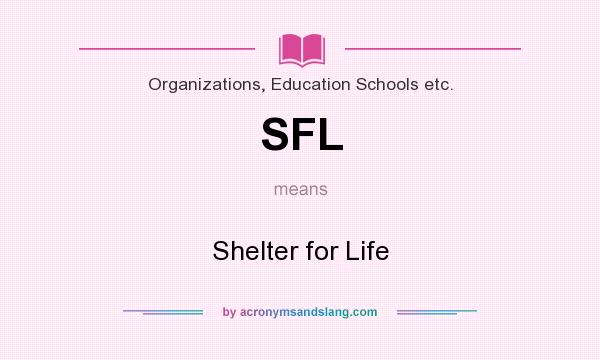 What does SFL mean? It stands for Shelter for Life