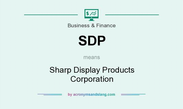 What does SDP mean? It stands for Sharp Display Products Corporation