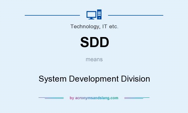 What does SDD mean? It stands for System Development Division