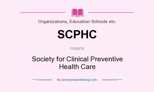 What does SCPHC mean? It stands for Society for Clinical Preventive Health Care