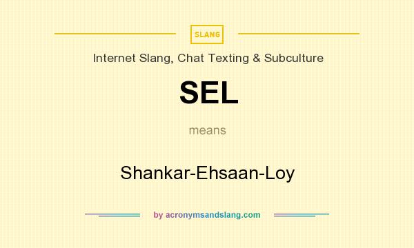 What does SEL mean? It stands for Shankar-Ehsaan-Loy