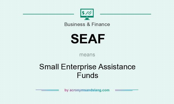 What does SEAF mean? It stands for Small Enterprise Assistance Funds