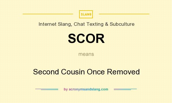 What does SCOR mean? It stands for Second Cousin Once Removed