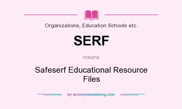 What does SERF mean? It stands for Safeserf Educational Resource Files