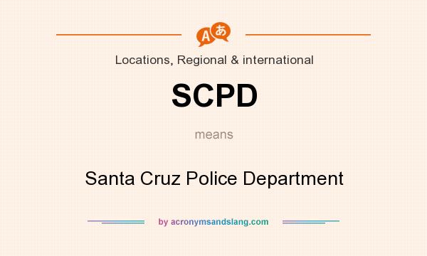 What does SCPD mean? It stands for Santa Cruz Police Department