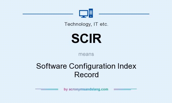 What does SCIR mean? It stands for Software Configuration Index Record