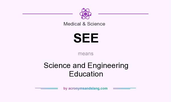 What does SEE mean? It stands for Science and Engineering Education