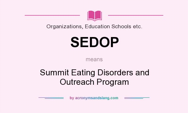What does SEDOP mean? It stands for Summit Eating Disorders and Outreach Program