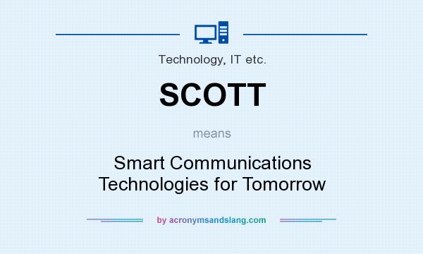 What does SCOTT mean? It stands for Smart Communications Technologies for Tomorrow