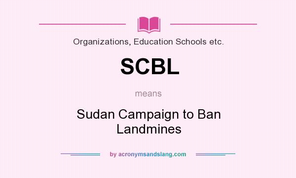 What does SCBL mean? It stands for Sudan Campaign to Ban Landmines