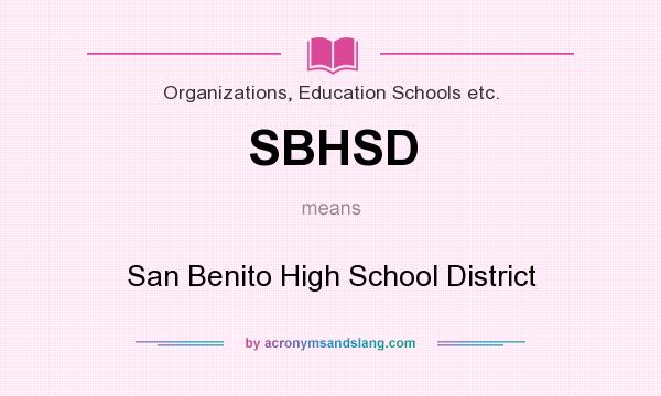 What does SBHSD mean? It stands for San Benito High School District