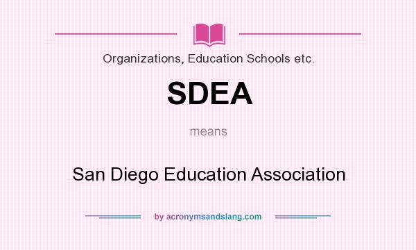 What does SDEA mean? It stands for San Diego Education Association