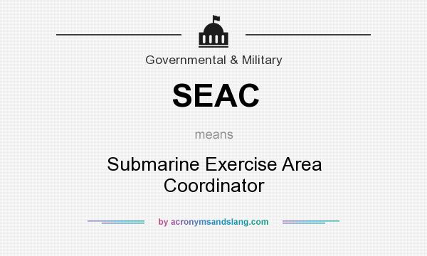 What does SEAC mean? It stands for Submarine Exercise Area Coordinator