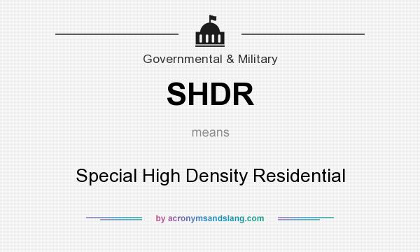 What does SHDR mean? It stands for Special High Density Residential