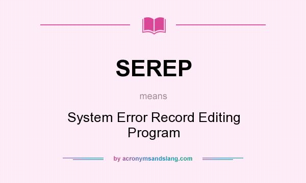What does SEREP mean? It stands for System Error Record Editing Program