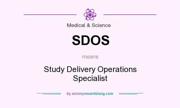 What does SDOS mean? It stands for Study Delivery Operations Specialist