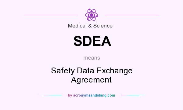 What does SDEA mean? It stands for Safety Data Exchange Agreement