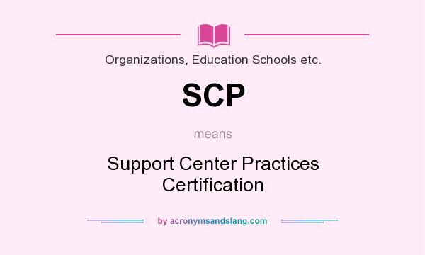 What does SCP mean? It stands for Support Center Practices Certification