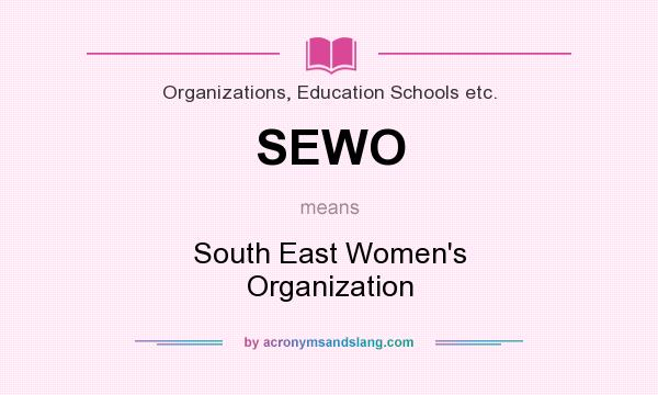 What does SEWO mean? It stands for South East Women`s Organization
