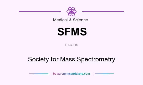 What does SFMS mean? It stands for Society for Mass Spectrometry