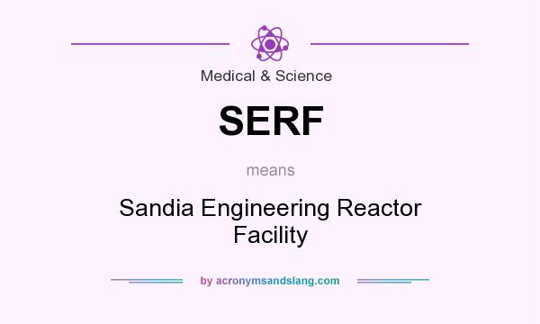 What does SERF mean? It stands for Sandia Engineering Reactor Facility