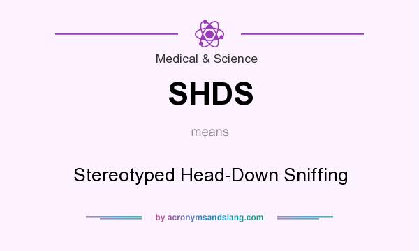 What does SHDS mean? It stands for Stereotyped Head-Down Sniffing