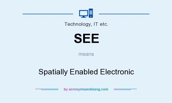 What does SEE mean? It stands for Spatially Enabled Electronic