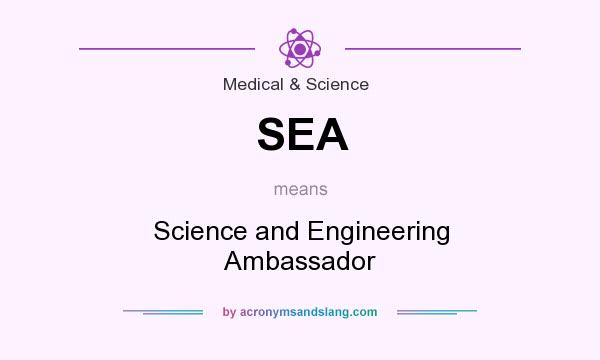 What does SEA mean? It stands for Science and Engineering Ambassador