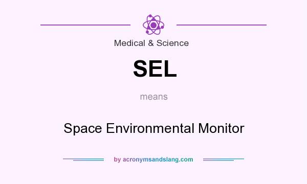 What does SEL mean? It stands for Space Environmental Monitor