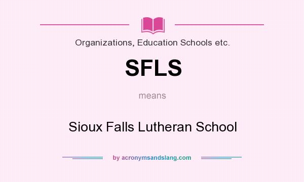 What does SFLS mean? It stands for Sioux Falls Lutheran School