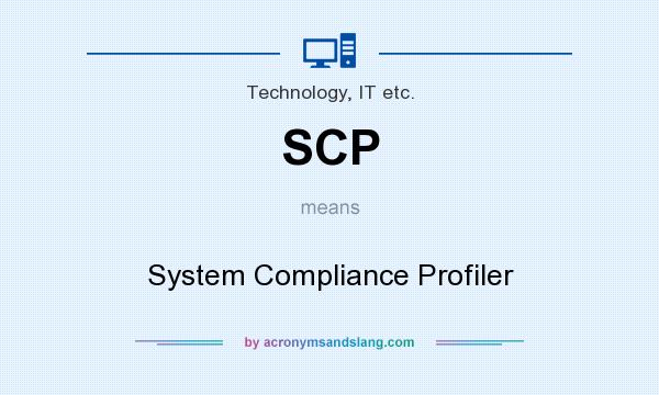 What does SCP mean? It stands for System Compliance Profiler
