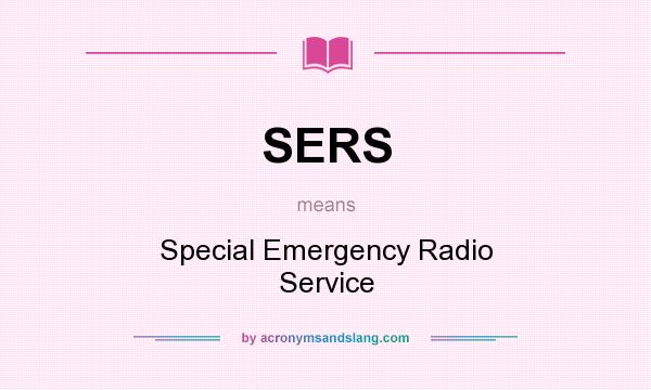 What does SERS mean? It stands for Special Emergency Radio Service