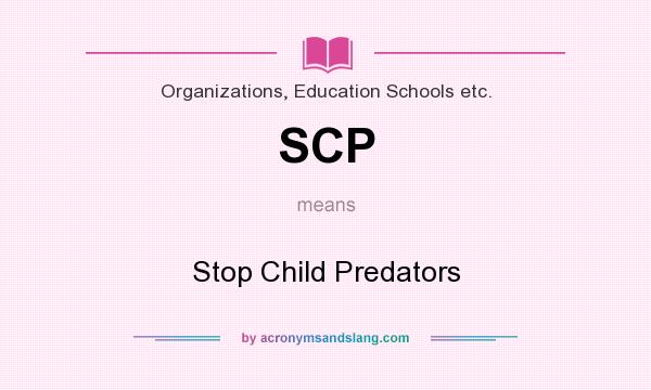 What does SCP mean? It stands for Stop Child Predators