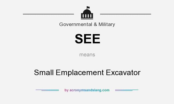 What does SEE mean? It stands for Small Emplacement Excavator