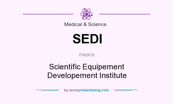 What does SEDI mean? It stands for Scientific Equipement Developement Institute