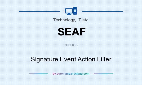 What does SEAF mean? It stands for Signature Event Action Filter