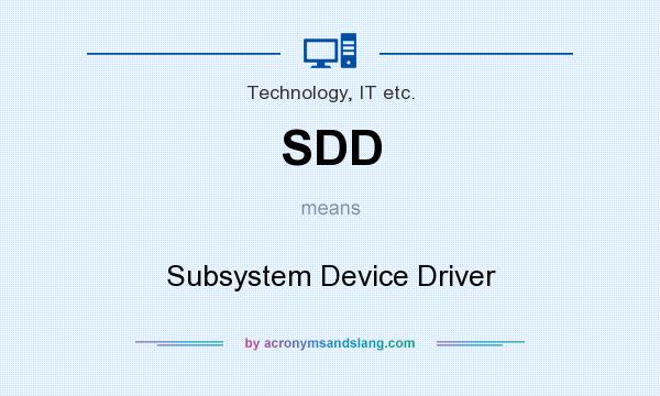What does SDD mean? It stands for Subsystem Device Driver