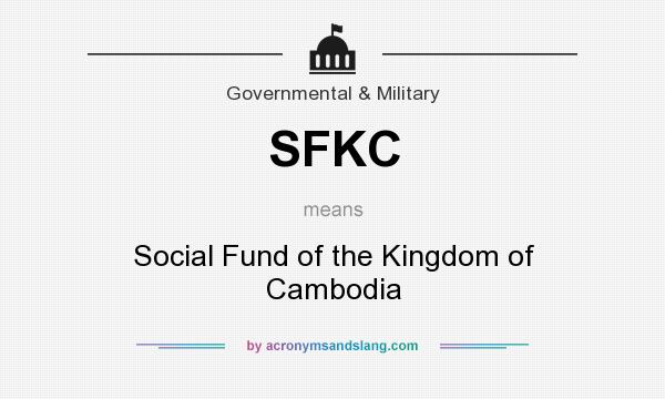 What does SFKC mean? It stands for Social Fund of the Kingdom of Cambodia