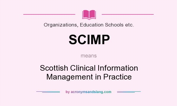 What does SCIMP mean? It stands for Scottish Clinical Information Management in Practice