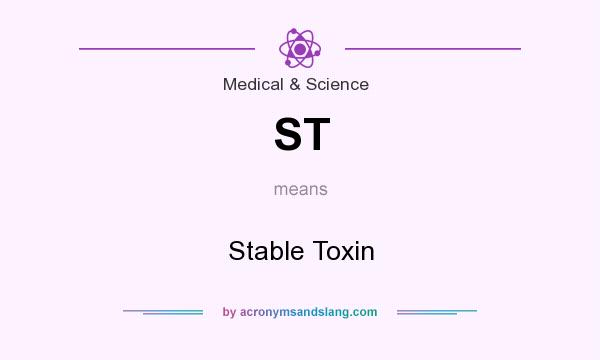 What does ST mean? It stands for Stable Toxin