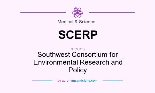 What does SCERP mean? It stands for Southwest Consortium for Environmental Research and Policy