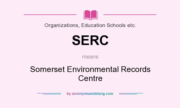 What does SERC mean? It stands for Somerset Environmental Records Centre