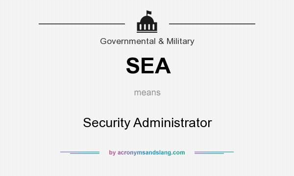 What does SEA mean? It stands for Security Administrator