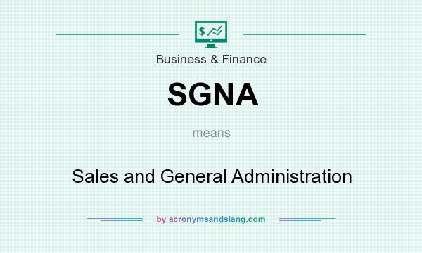 What does SGNA mean? It stands for Sales and General Administration