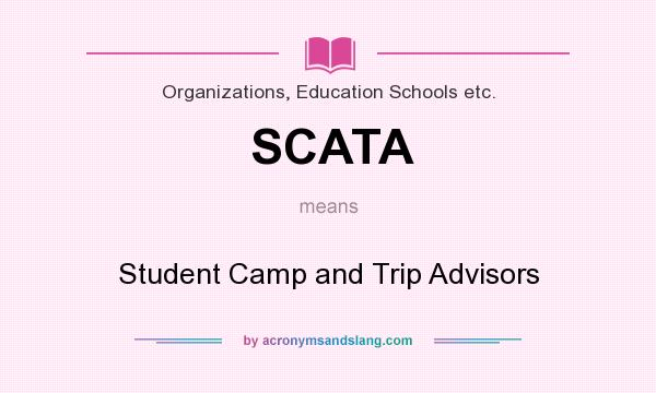 What does SCATA mean? It stands for Student Camp and Trip Advisors