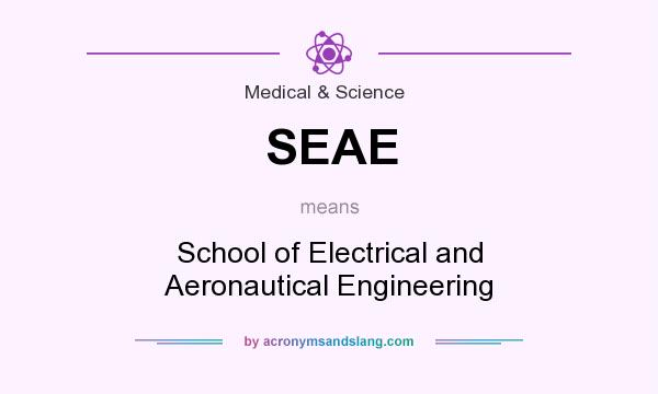 What does SEAE mean? It stands for School of Electrical and Aeronautical Engineering