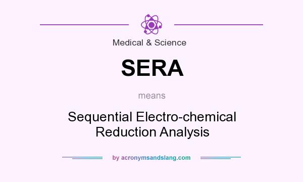 What does SERA mean? It stands for Sequential Electro-chemical Reduction Analysis