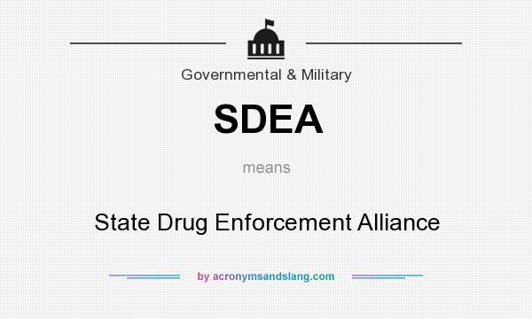 What does SDEA mean? It stands for State Drug Enforcement Alliance