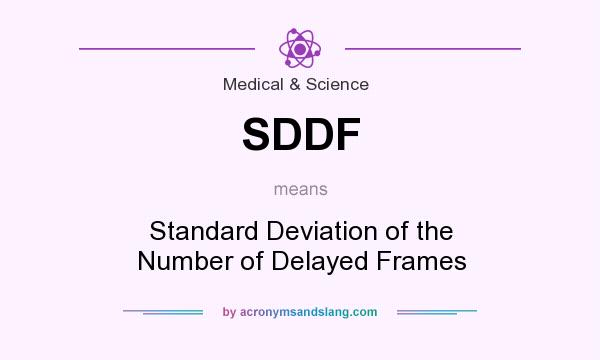 What does SDDF mean? It stands for Standard Deviation of the Number of Delayed Frames