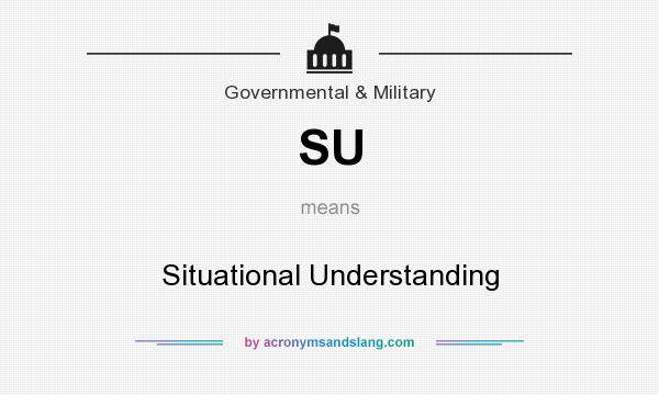 What does SU mean? It stands for Situational Understanding